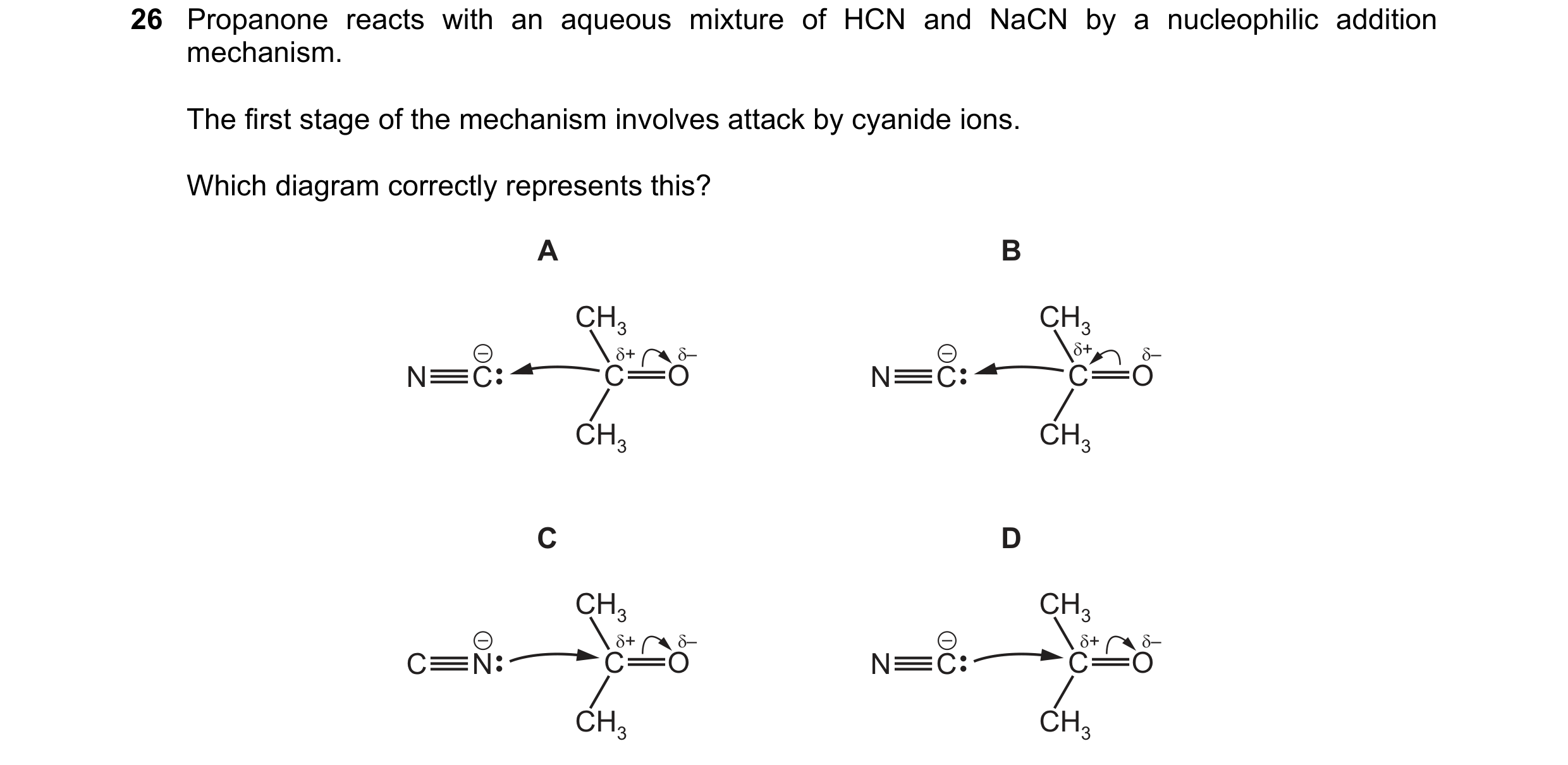 Question 52: Propanone reacts with an aqueous mixture of HCN and NaCN by a nucleophilic addition mechanism. The first stage of the mechanism involves at…