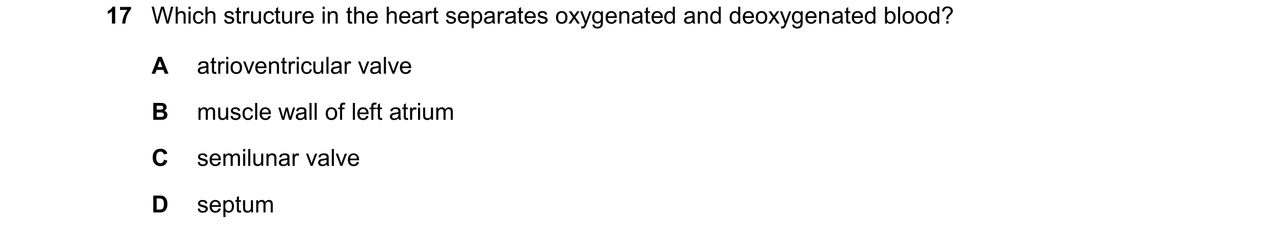 Question 21: Which structure in the heart separates oxygenated and deoxygenated blood? A atrioventricular valve B muscle wall of left atrium C semilunar…