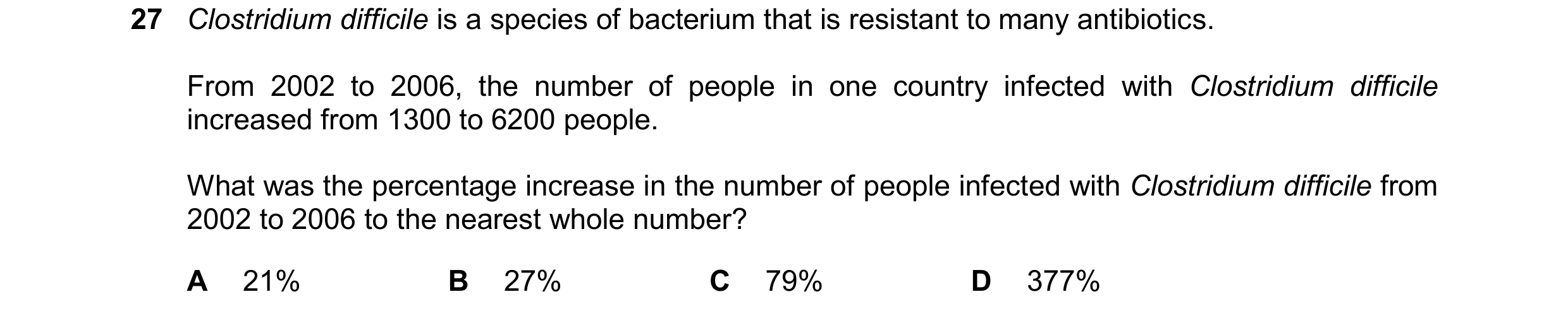 Question 44: Clostridium difficile is a species of bacterium that is resistant to many antibiotics. From 2002 to 2006, the number of people in one count…