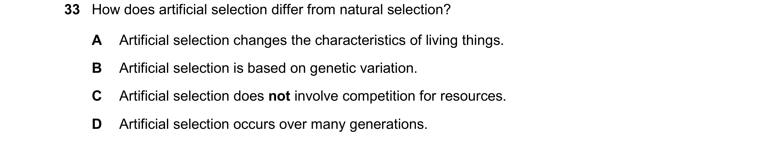 Question 22: How does artificial selection differ from natural selection? A Artificial selection changes the characteristics of living things. B Artific…