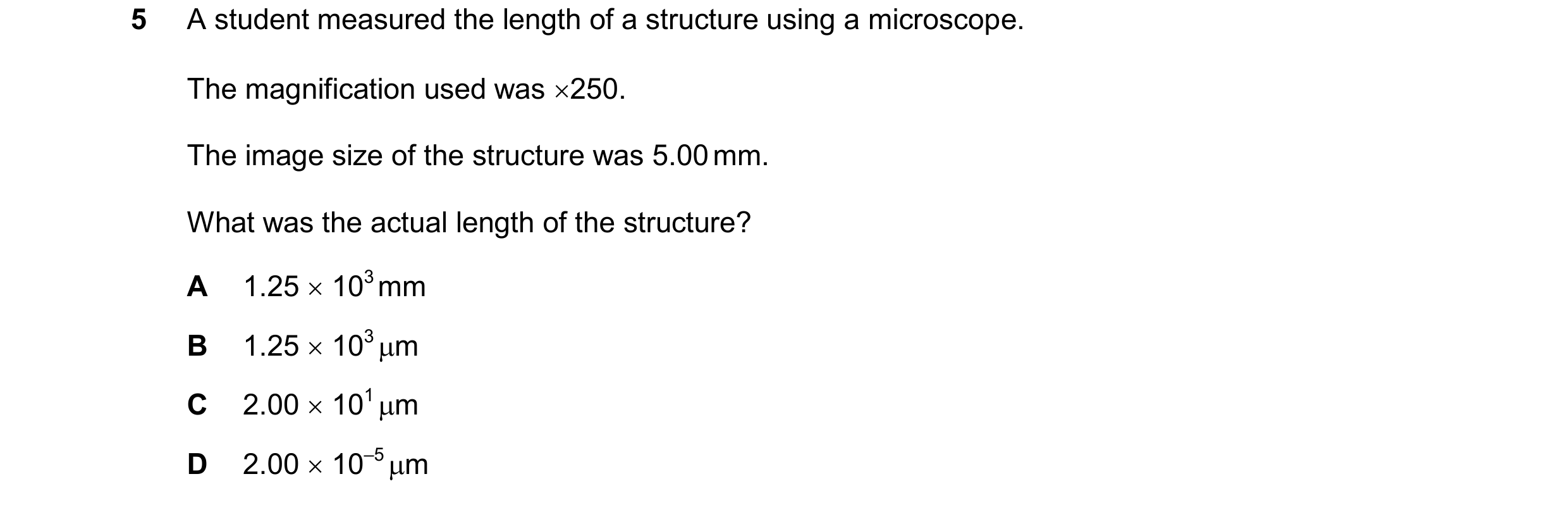 Question 13: A student measured the length of a structure using a microscope. The magnification used was 250. The image size of the structure was 5.00 …