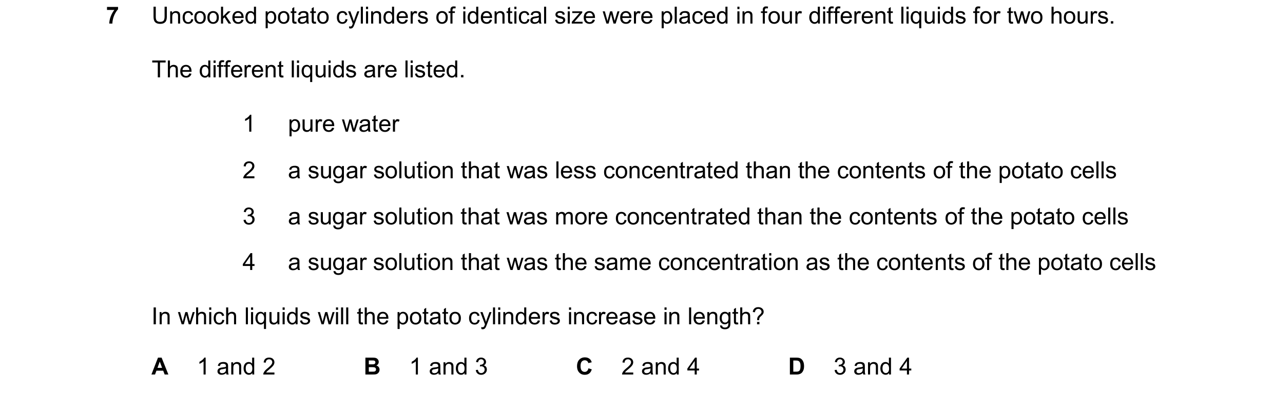 Question 28: Uncooked potato cylinders of identical size were placed in four different liquids for two hours. The different liquids are listed. 1 pure w…