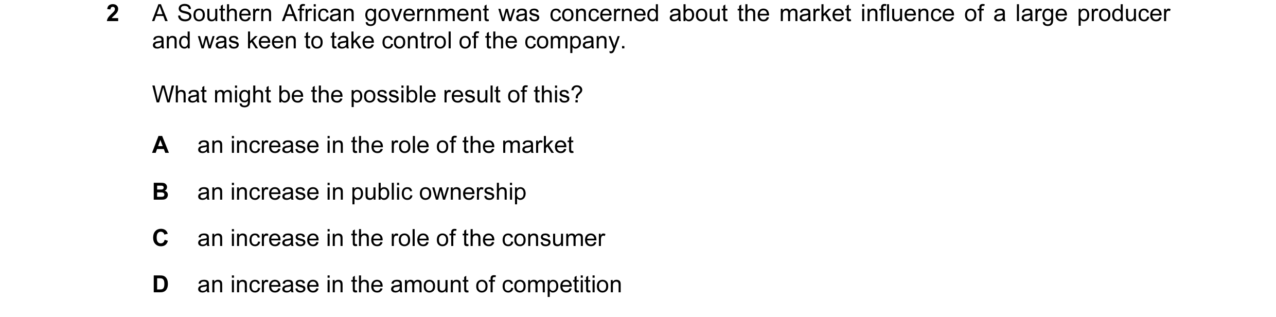 Question 5: A Southern African government was concerned about the market influence of a large producer and was keen to take control of the company. Wha…
