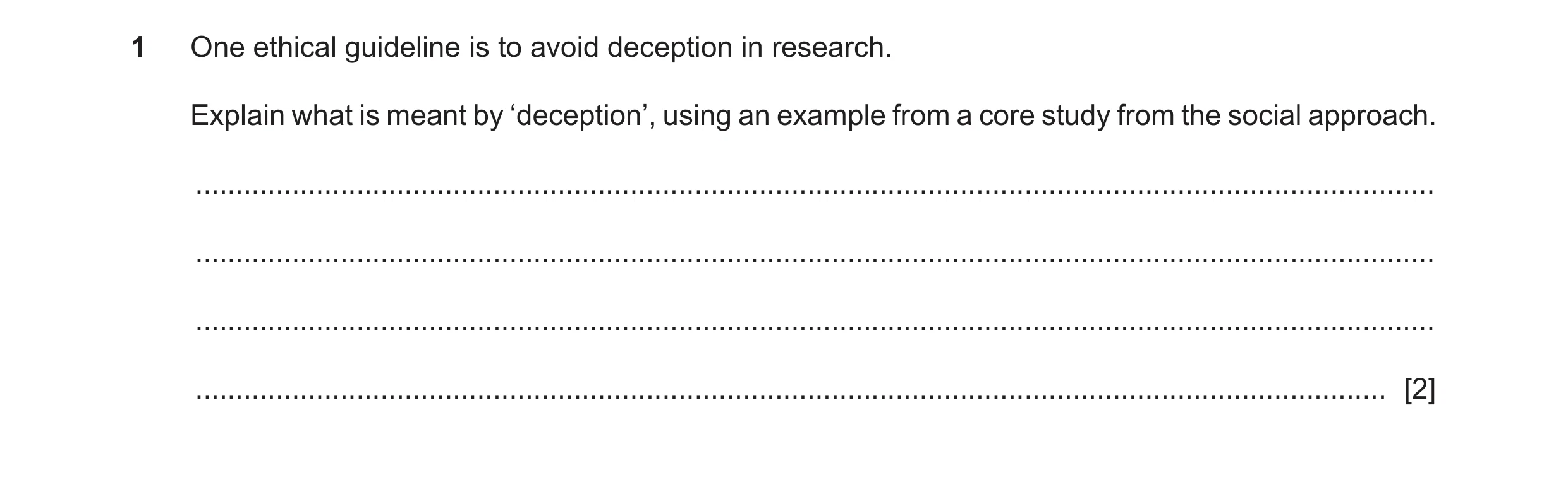 Question 121: One ethical guideline is to avoid deception in research. Explain what is meant by ‘deception’, using an example from a core study from the …