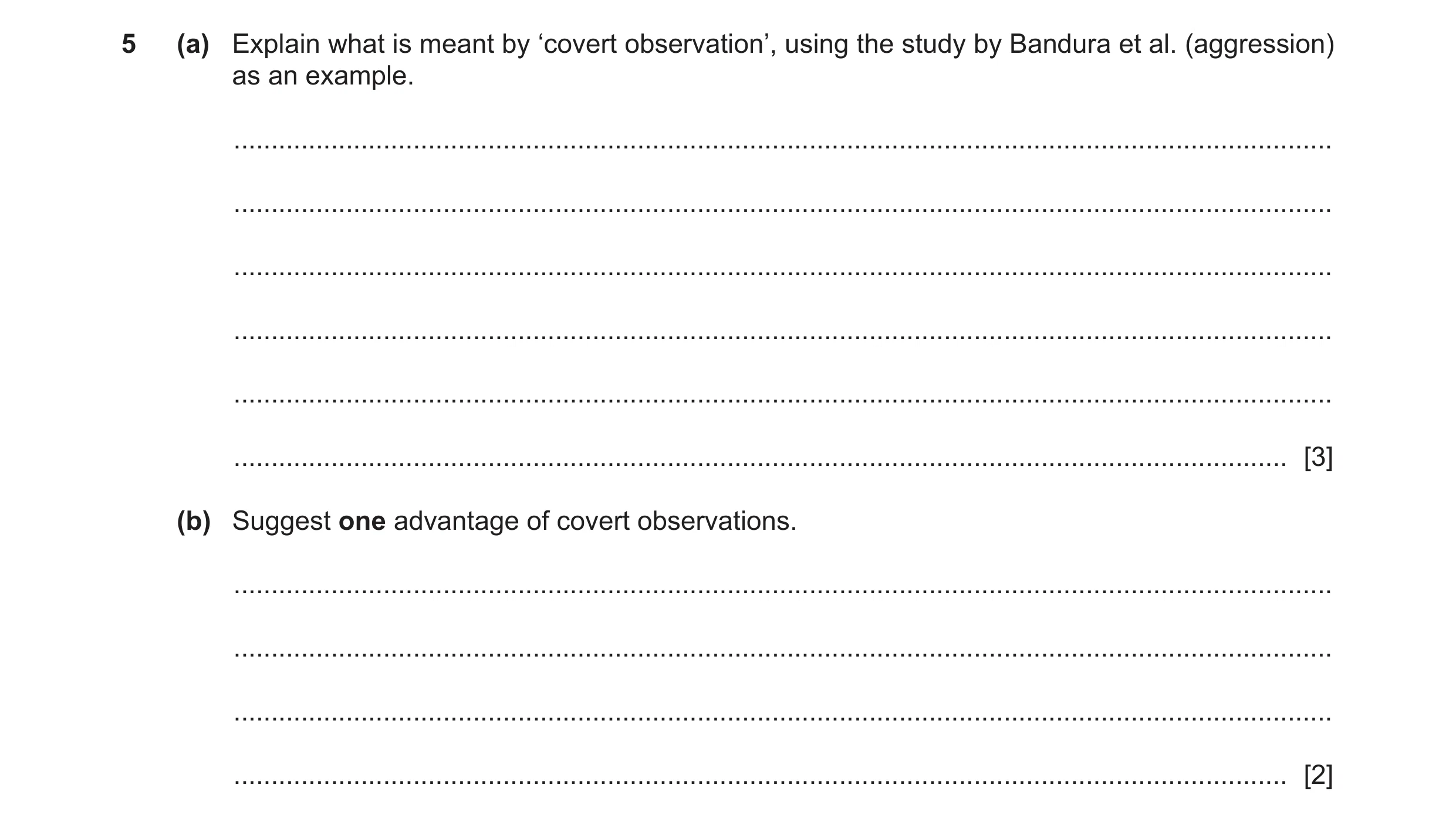 Question 125: (a) Explain what is meant by ‘covert observation’, using the study by Bandura et al. (aggression) as an example. ..........................…