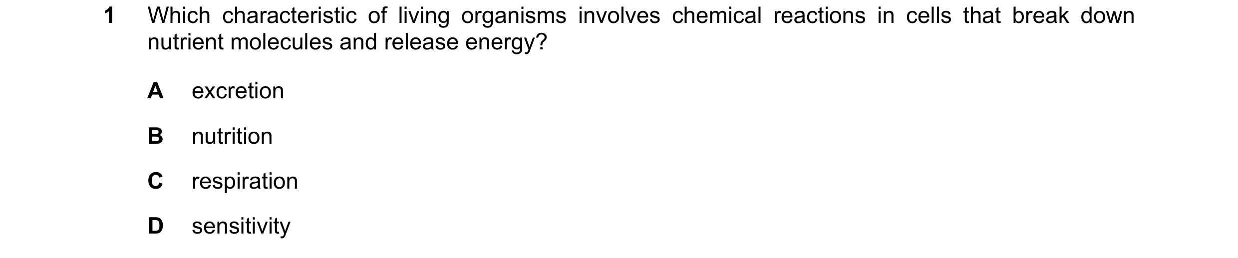 Question 32: Which characteristic of living organisms involves chemical reactions in cells that break down nutrient molecules and release energy? A excr…