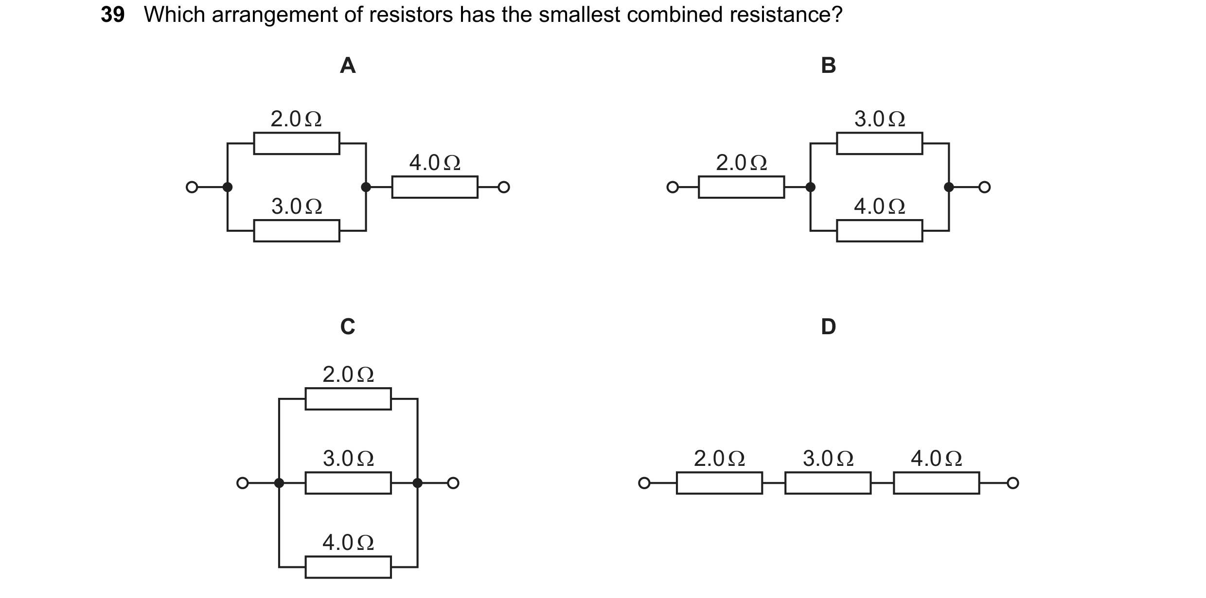 Question 67: Which arrangement of resistors has the smallest combined resistance?

2.02 3.0Q 4.00