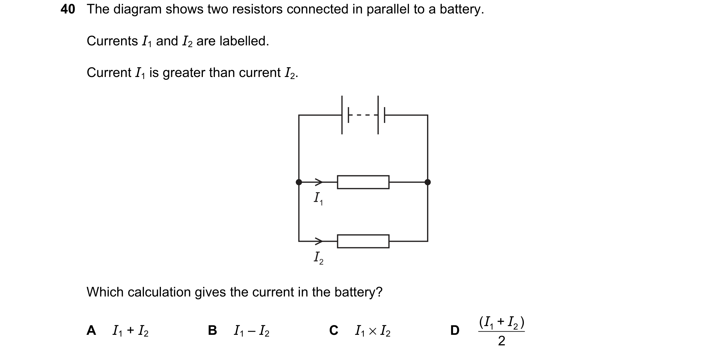 Question 68: The diagram shows two resistors connected in parallel to a battery. Currents I1 and I2 are labelled. Current I1 is greater than current I2.…