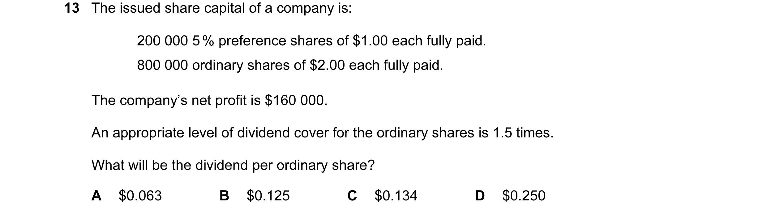 Question 8: The issued share capital of a company is: 200 000 5 % preference shares of $1.00 each fully paid. 800 000 ordinary shares of $2.00 each ful…