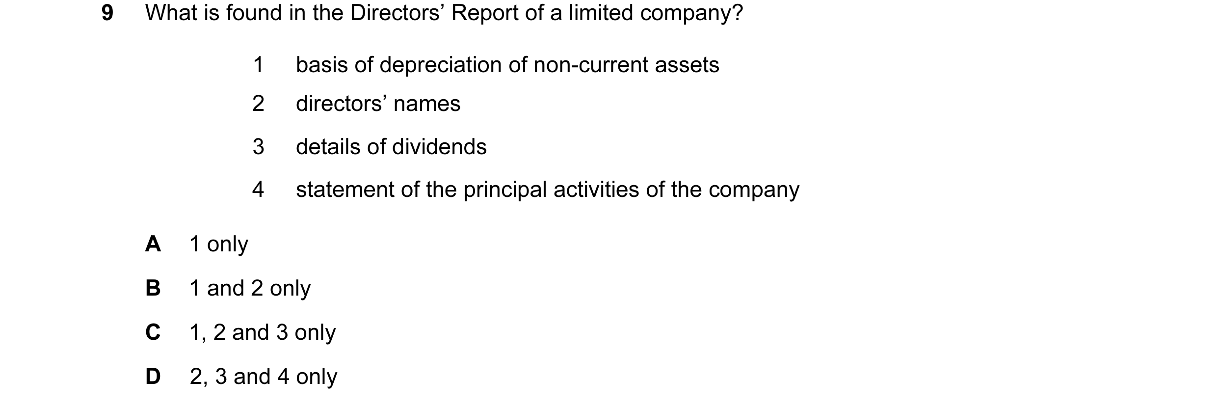 Question 2: What is found in the Directors’ Report of a limited company? 1 basis of depreciation of non-current assets 2 directors’ names 3 details of …