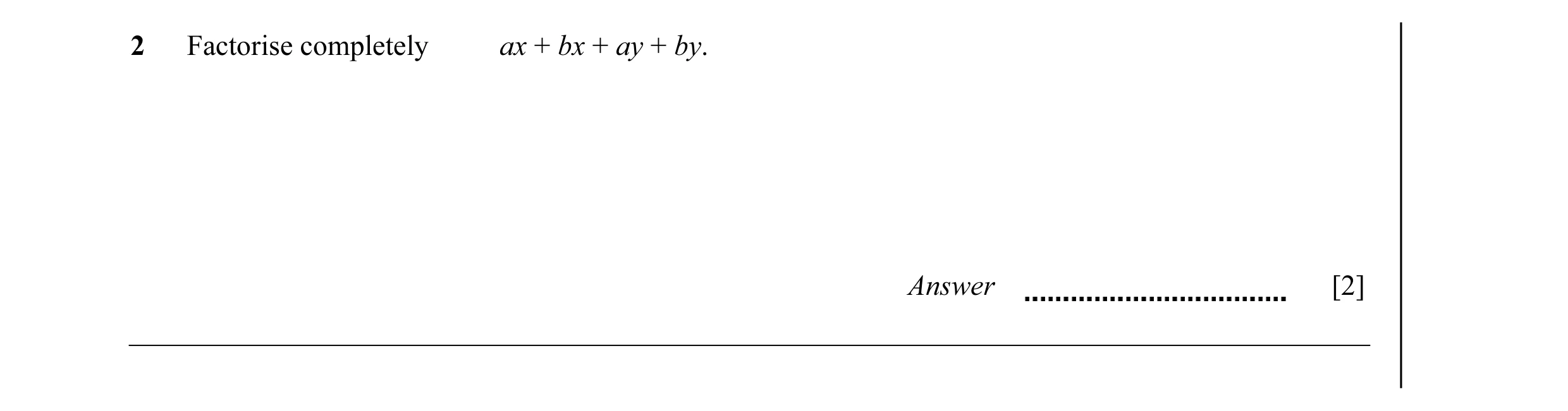 Question 22: Factorise completely ax + bx + ay + by. Answer [2]