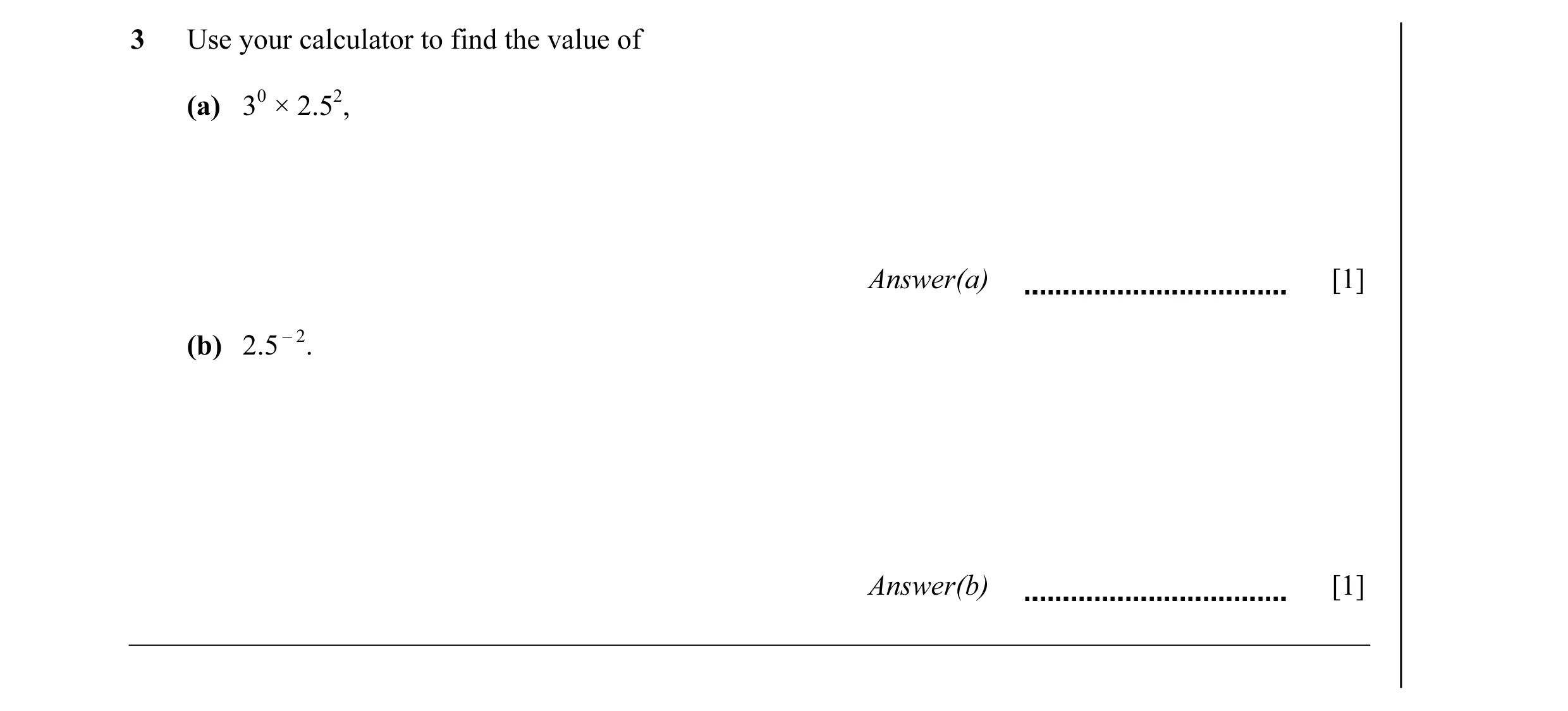 Question 5: Use your calculator to find the value of (a) 30 × 2.52, Answer(a) [1] (b) 2.5 – 2. Answer(b) [1]