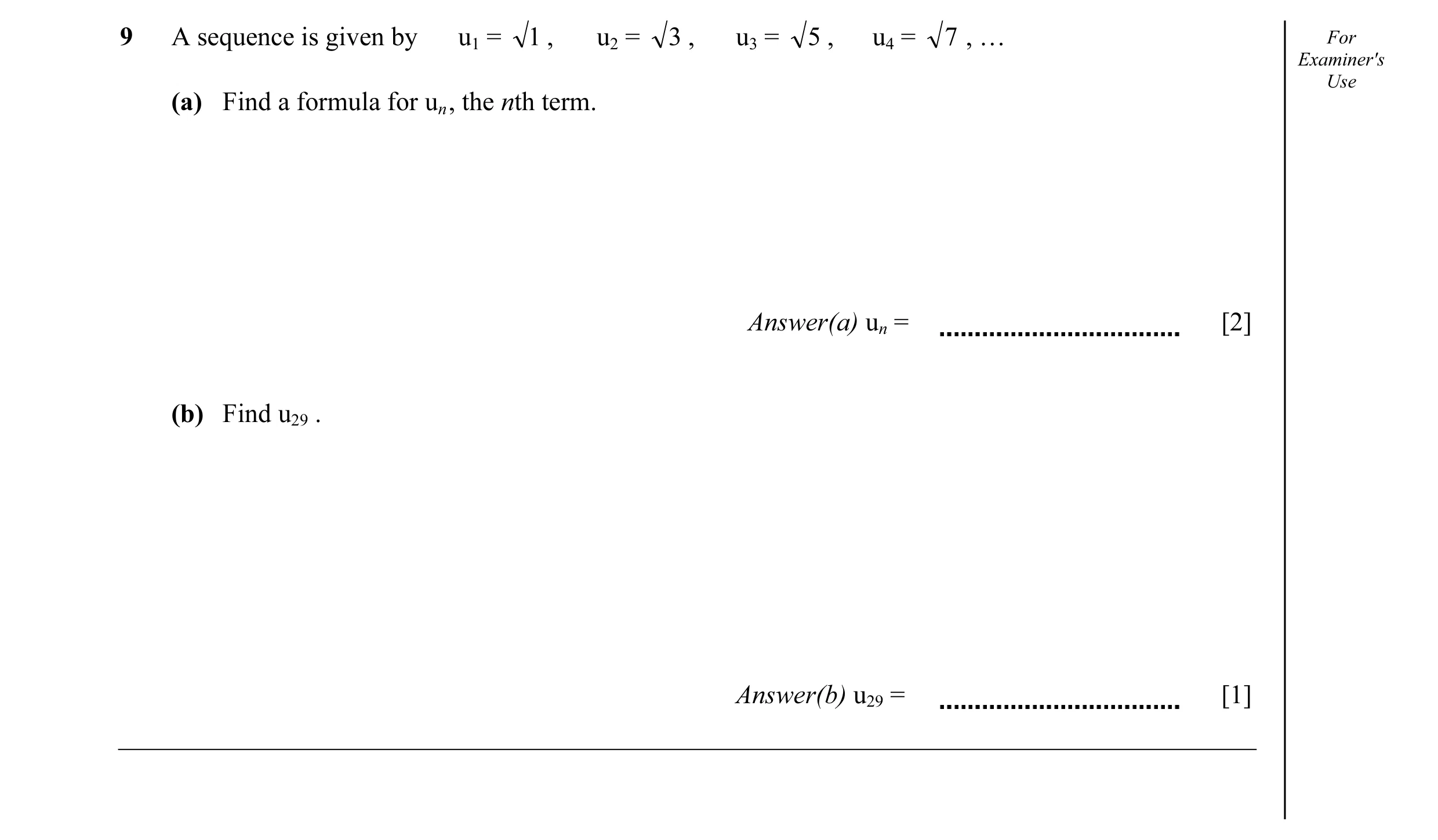 Question 3: A sequence is given by u1 = 1 , u2 = 3 , u3 = 5 , u4 = 7 , … For Examiner's Use (a) Find a formula for un , the nth term. Answer(a) un = [2…
