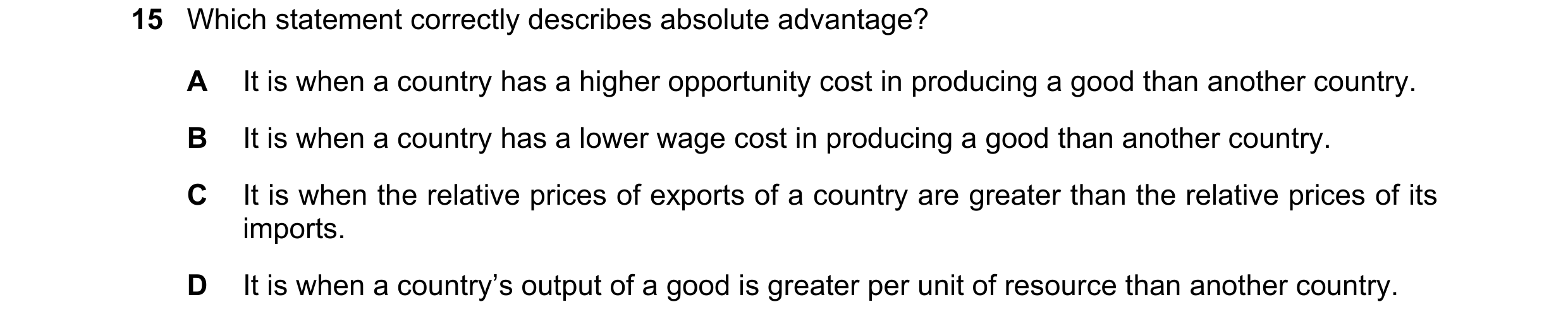 Question 165: Which statement correctly describes absolute advantage? A It is when a country has a higher opportunity cost in producing a good than anoth…