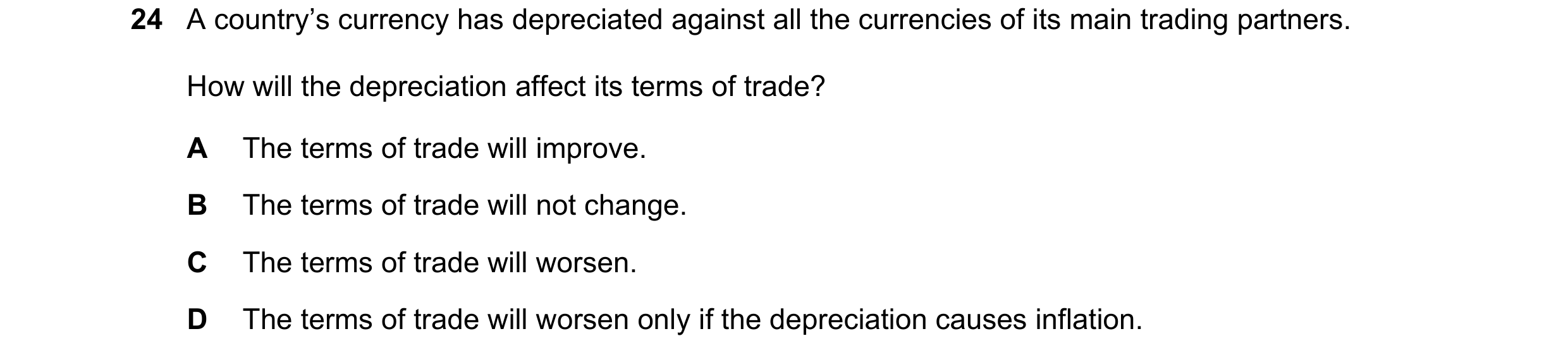Question 243: A country’s currency has depreciated against all the currencies of its main trading partners. How will the depreciation affect its terms of…