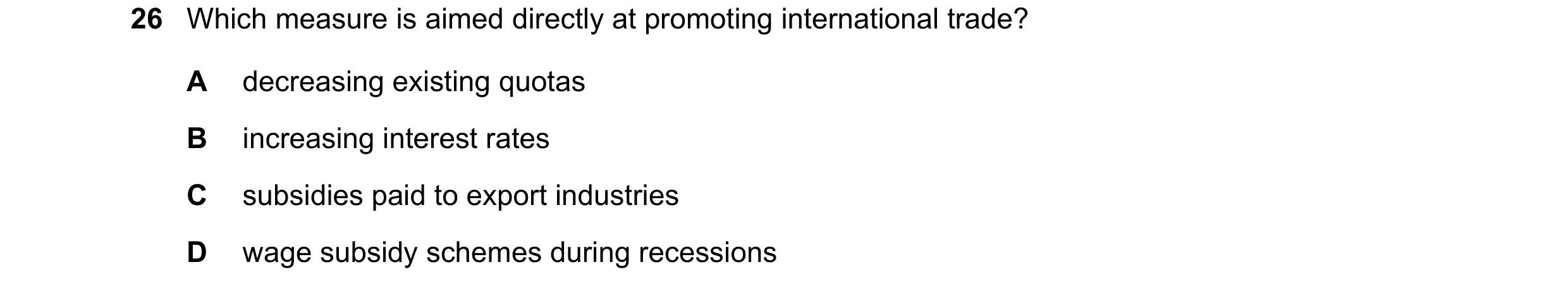 Question 152: Which measure is aimed directly at promoting international trade? A decreasing existing quotas B increasing interest rates C subsidies paid…