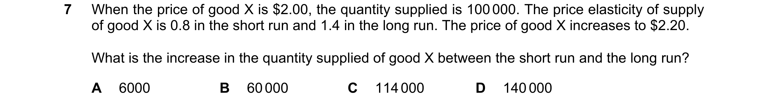 Question 129: When the price of good X is $2.00, the quantity supplied is 100 000. The price elasticity of supply of good X is 0.8 in the short run and 1…