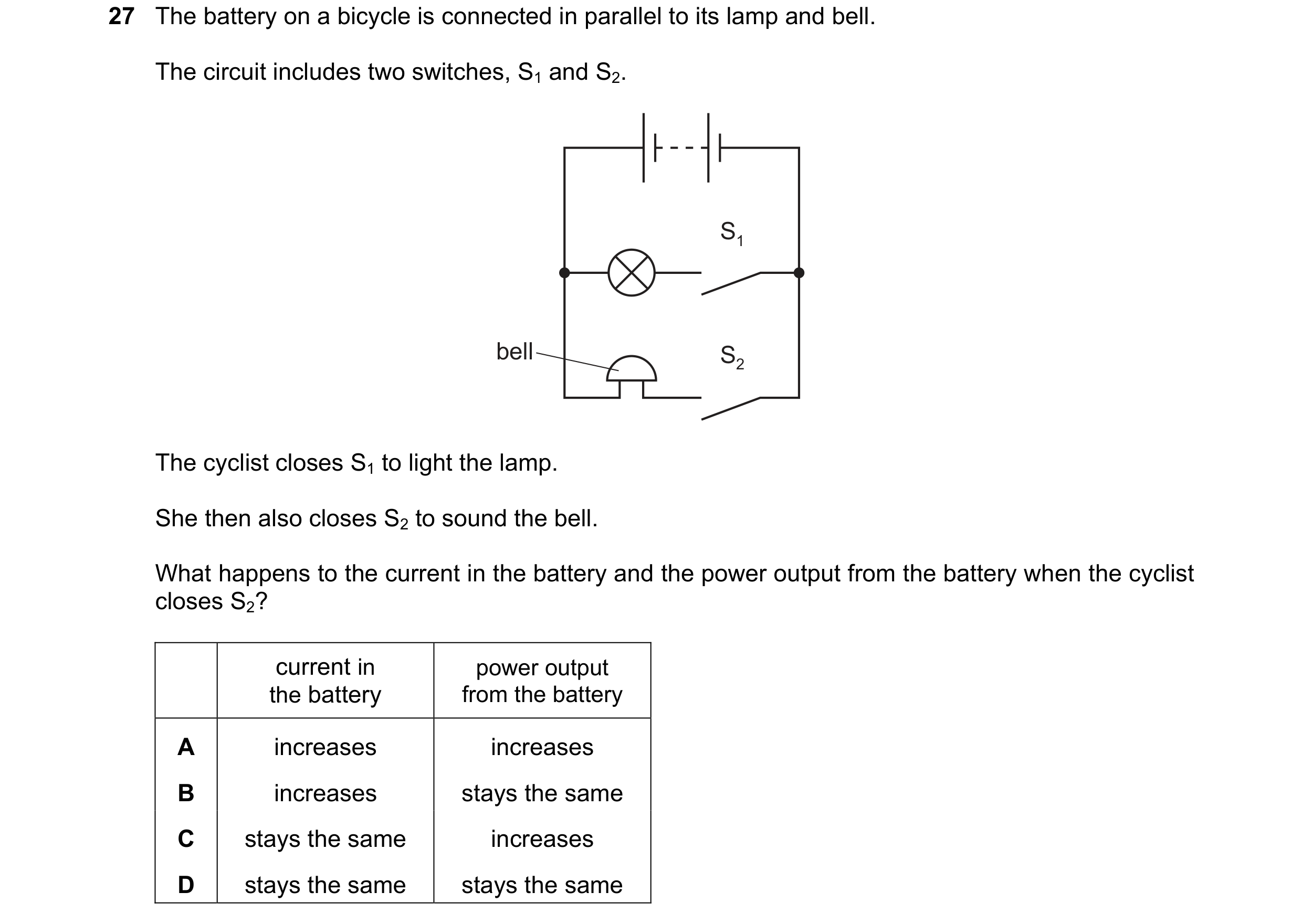 Question 53: The battery on a bicycle is connected in parallel to its lamp and bell. The circuit includes two switches, S1 and S2. S1 bell S2 The cyclis…