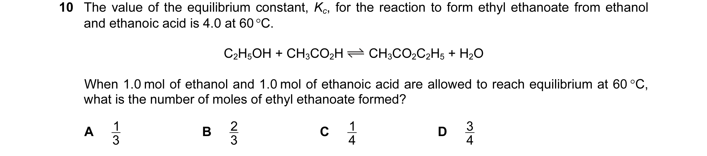 Question 33: The value of the equilibrium constant, Kc, for the reaction to form ethyl ethanoate from ethanol and ethanoic acid is 4.0 at 60 °C. C2H5OH …