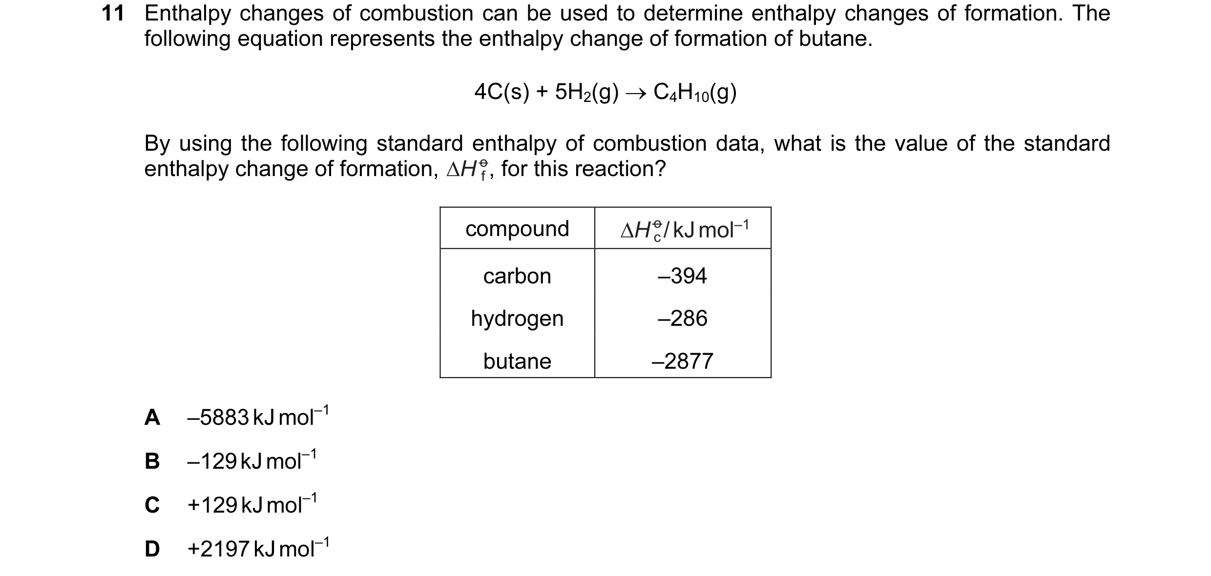 Question 11: Enthalpy changes of combustion can be used to determine enthalpy changes of formation. The following equation represents the enthalpy chang…