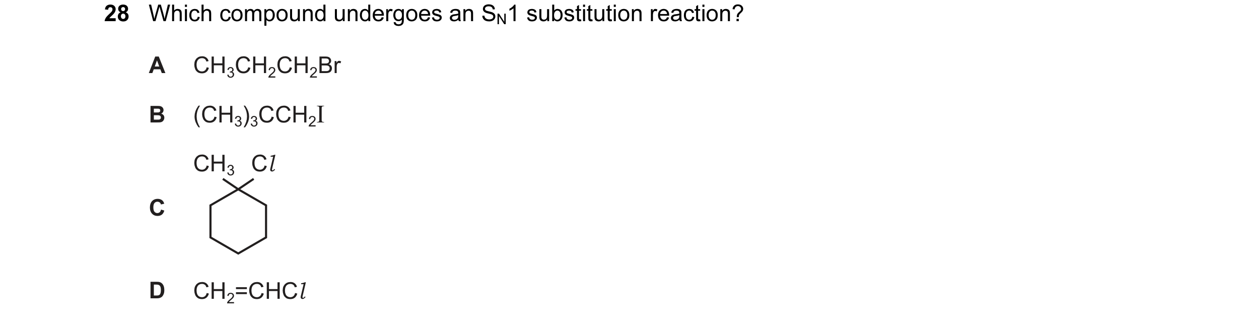 Question 37: Which compound undergoes an SN1 substitution reaction? A CH3CH2CH2Br B (CH3)3CCH2I CH3    Cl C D CH2=CHCl