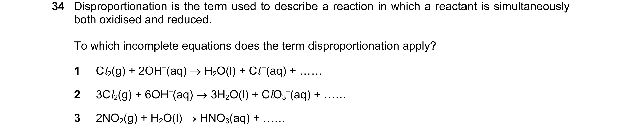 Question 45: Disproportionation is the term used to describe a reaction in which a reactant is simultaneously both oxidised and reduced. To which incomp…