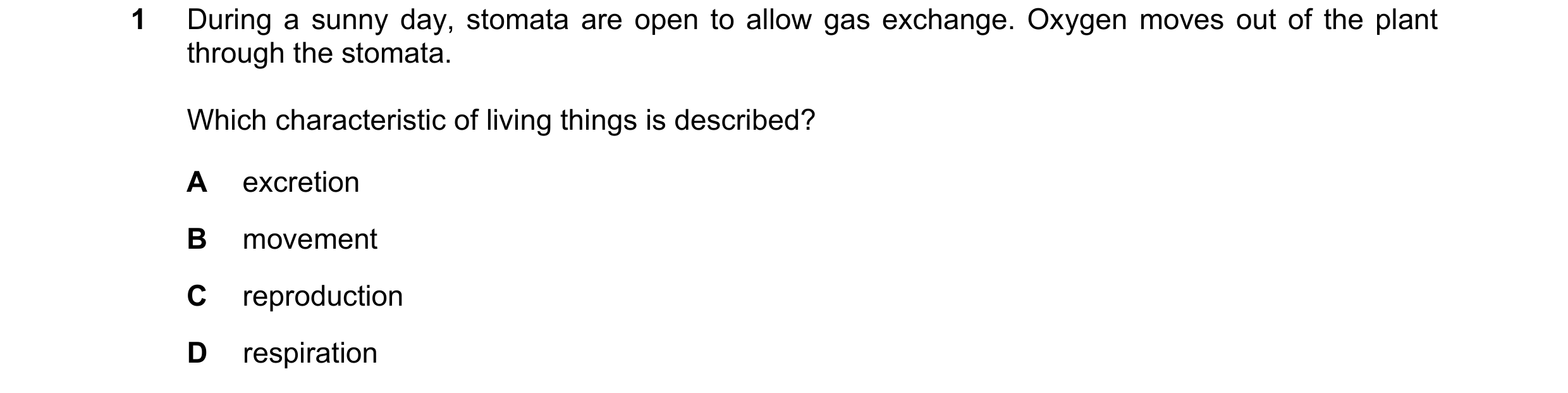 Question 23: During a sunny day, stomata are open to allow gas exchange. Oxygen moves out of the plant through the stomata. Which characteristic of livi…