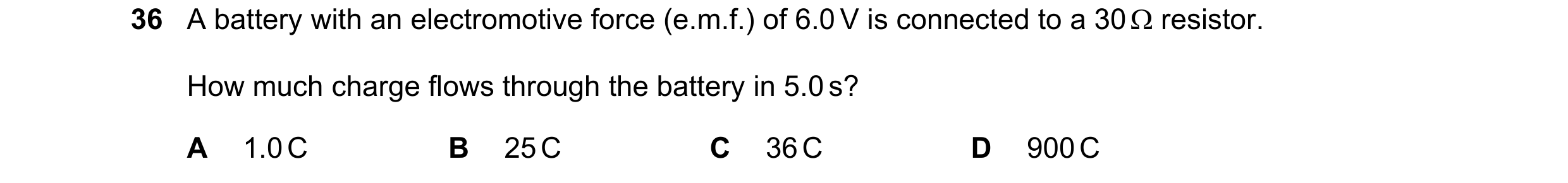 Question 29: A battery with an electromotive force (e.m.f.) of 6.0 V is connected to a 30 resistor. How much charge flows through the battery in 5.0 s…