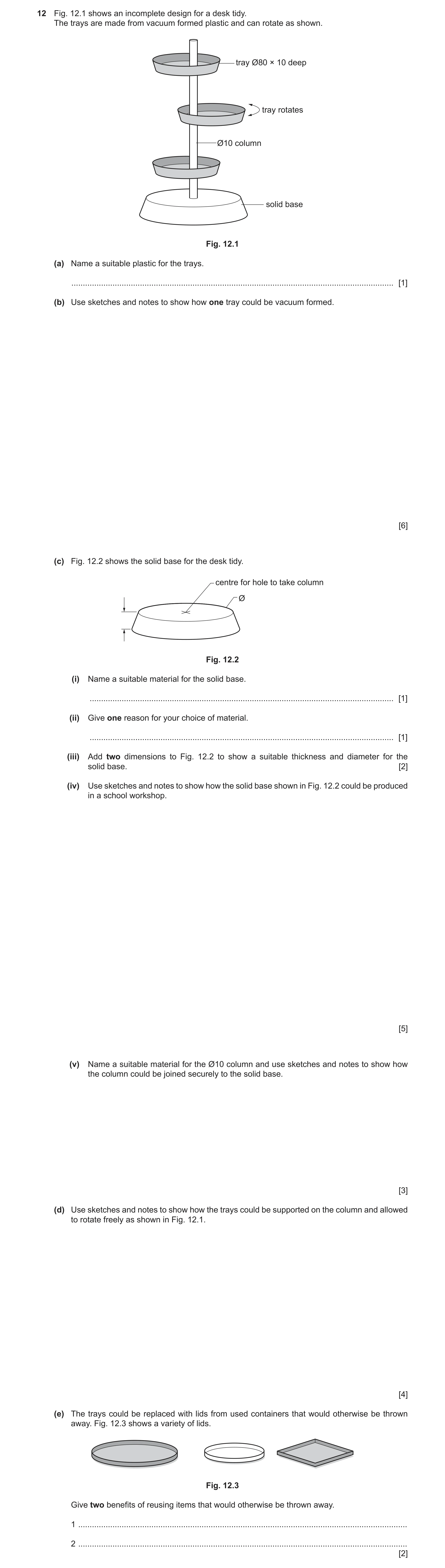 Question 245: Fig. 12.1 shows an incomplete design for a desk tidy. The trays are made from vacuum formed plastic and can rotate as shown. tray Ø80 × 10 …
