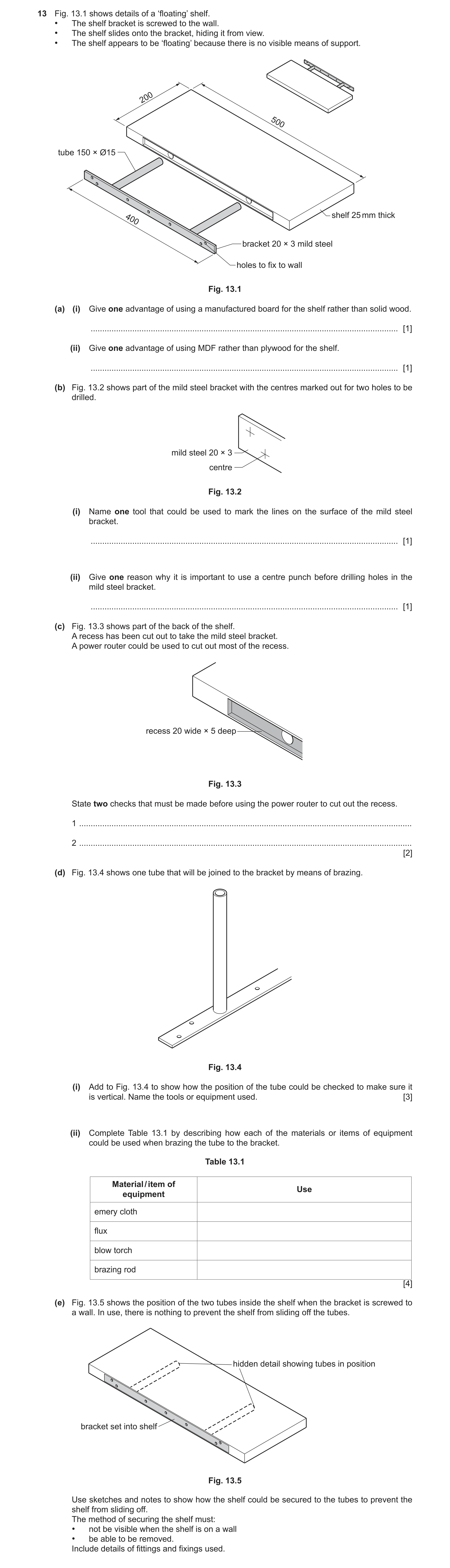 Question 246: Fig. 13.1 shows details of a ‘floating’ shelf. • The shelf bracket is screwed to the wall. • The shelf slides onto the bracket, hiding it f…