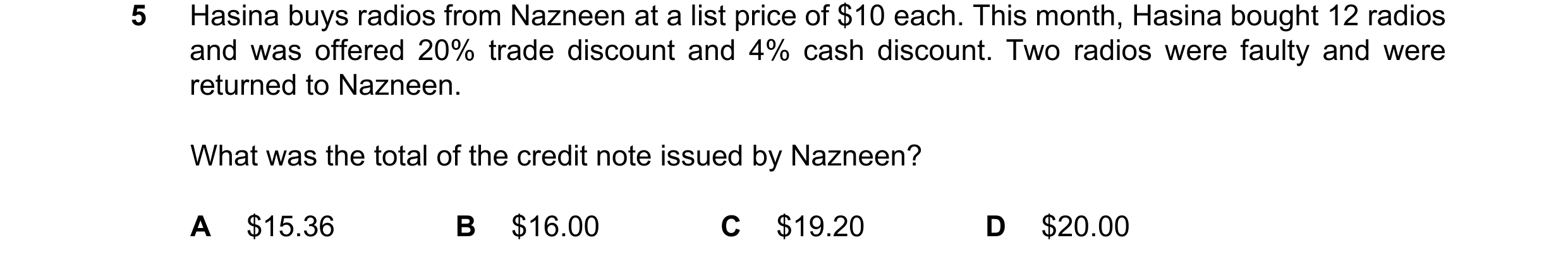 Question 82: Hasina buys radios from Nazneen at a list price of $10 each. This month, Hasina bought 12 radios and was offered 20% trade discount and 4% …