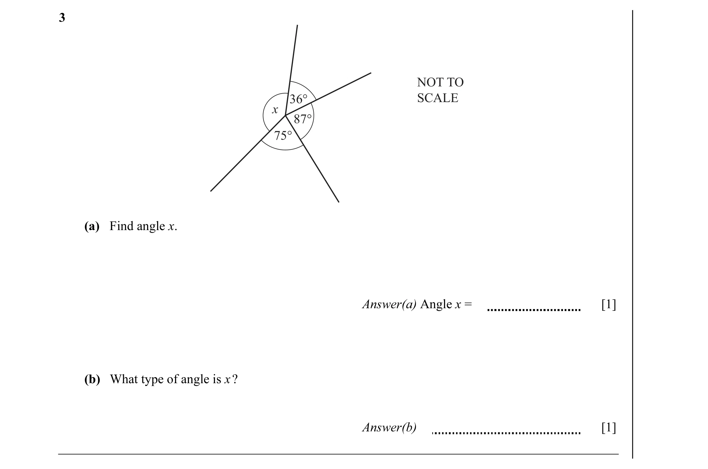 Question 31: NOT TO 36° SCALE x 87° 75° (a) Find angle x. Answer(a) Angle x = [1] (b) What type of angle is x ? Answer(b) [1]