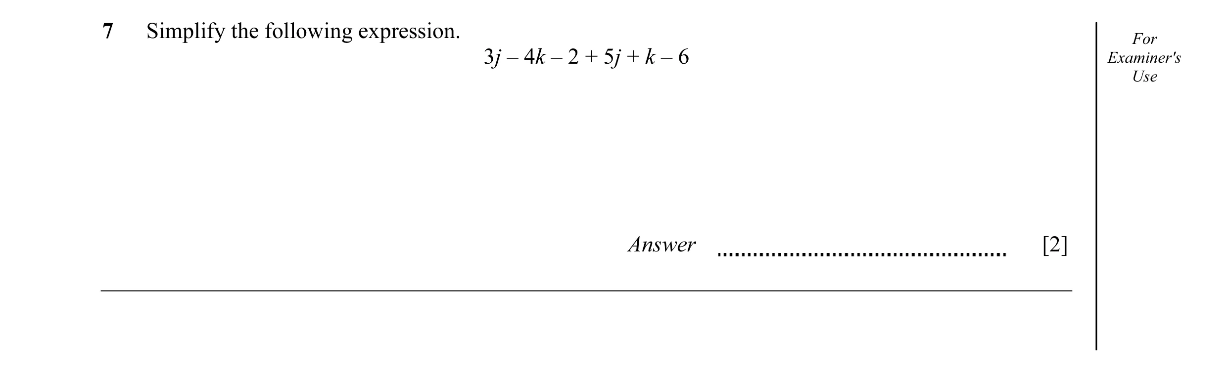 Question 38: Simplify the following expression. For 3j – 4k – 2 + 5j + k – 6 Examiner's Use Answer [2]