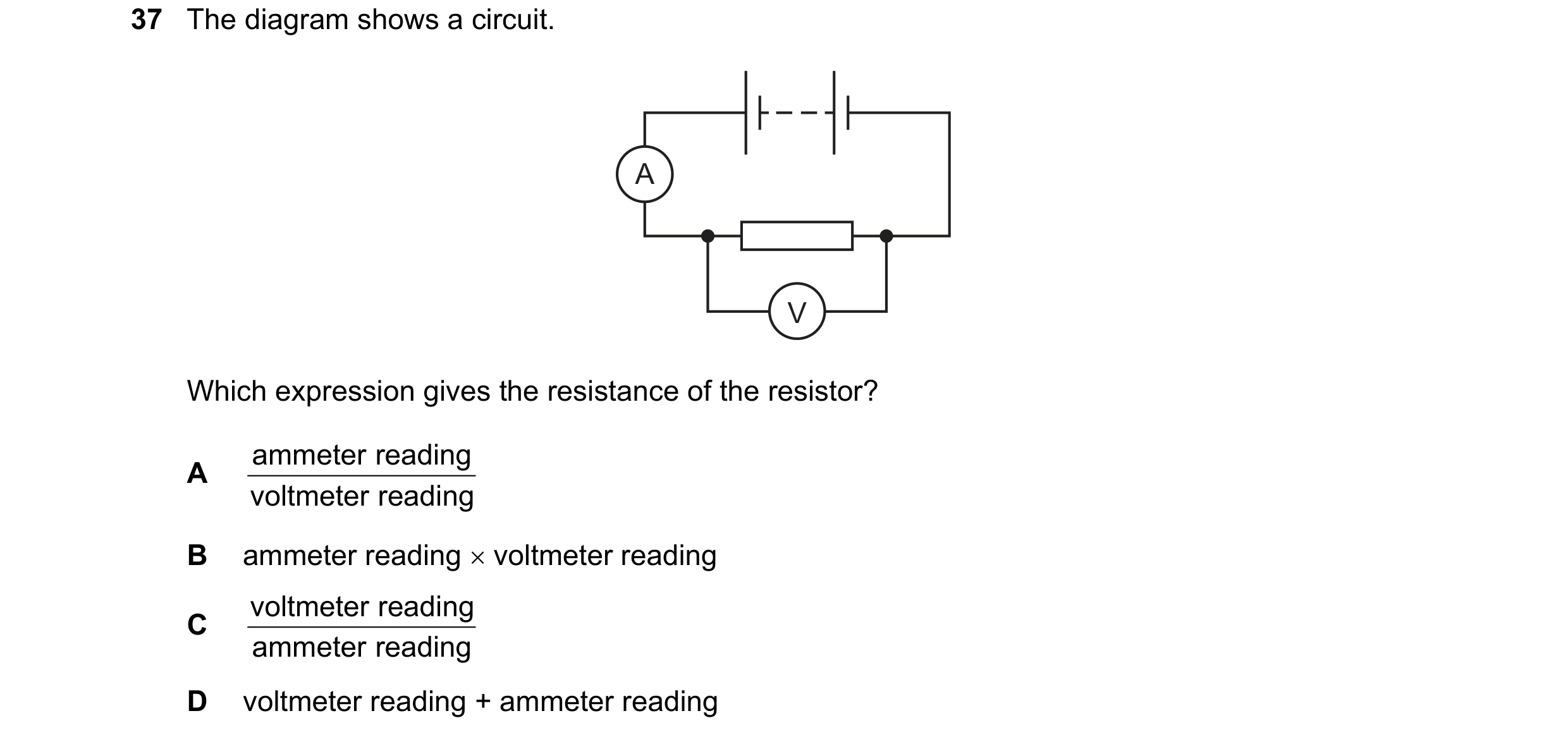 Question 147: The diagram shows a circuit. A V Which expression gives the resistance of the resistor? ammeter reading A voltmeter reading B ammeter readi…