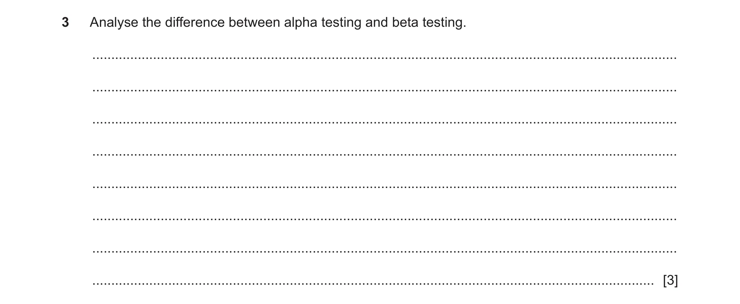 Question 8: Analyse the difference between alpha testing and beta testing. ............................................................................…