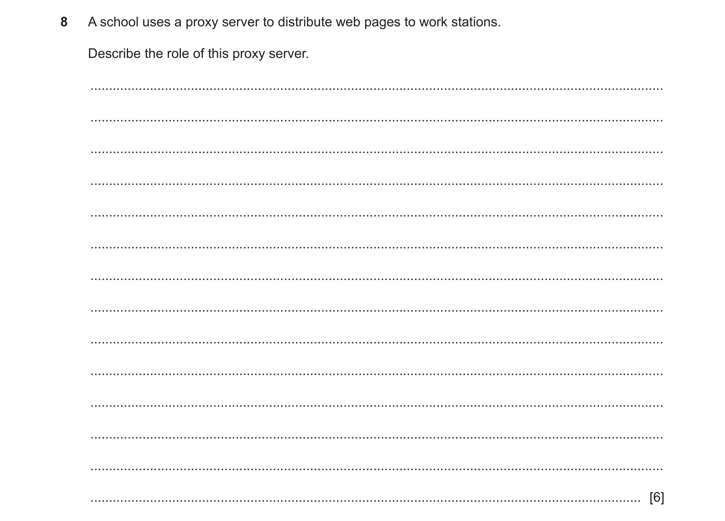 Question 2: A school uses a proxy server to distribute web pages to work stations. Describe the role of this proxy server. ............................…