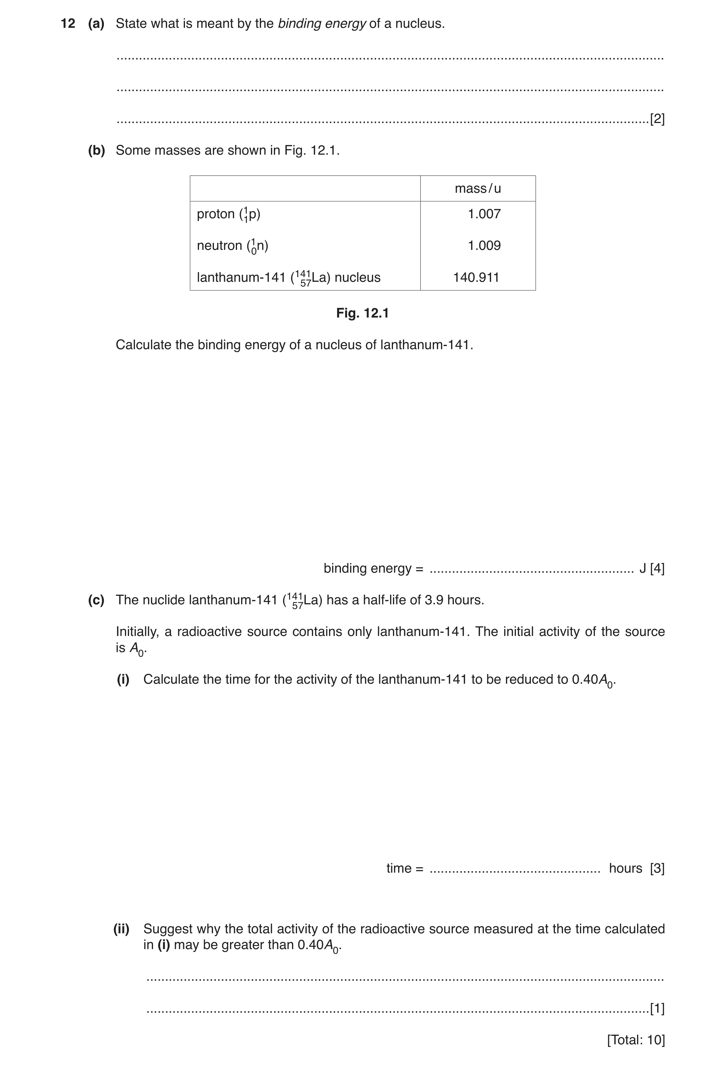 Question 12: (a) State what is meant by the binding energy of a nucleus. ...............................................................................…