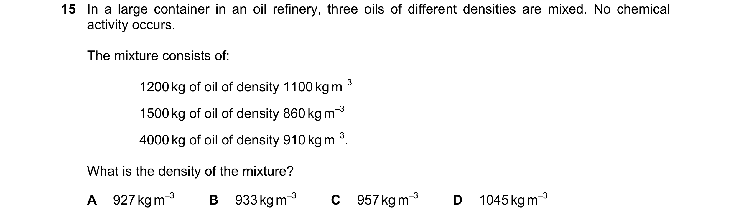 Question 140: In a large container in an oil refinery, three oils of different densities are mixed. No chemical activity occurs. The mixture consists of:…