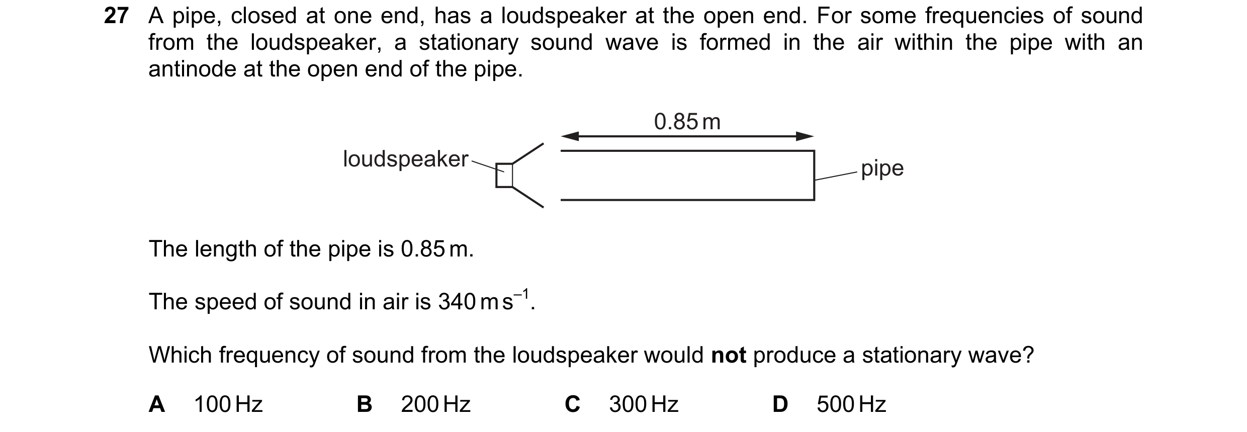 Question 103: A pipe, closed at one end, has a loudspeaker at the open end. For some frequencies of sound from the loudspeaker, a stationary sound wave i…