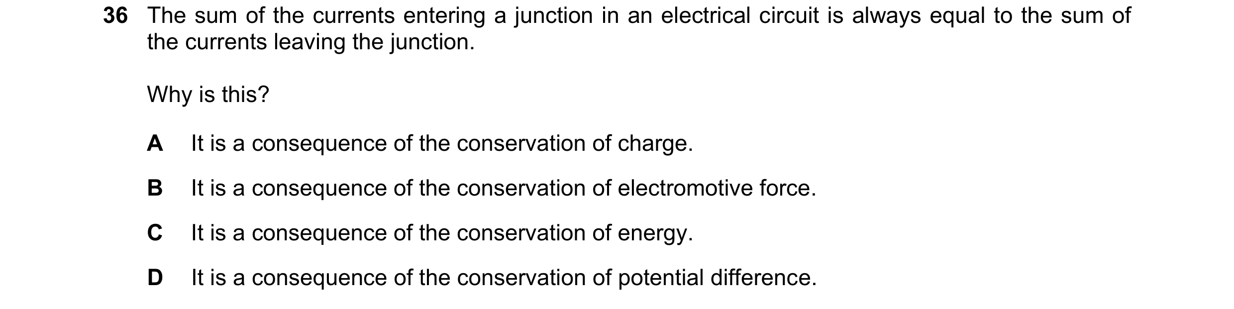 Question 58: The sum of the currents entering a junction in an electrical circuit is always equal to the sum of the currents leaving the junction. Why i…