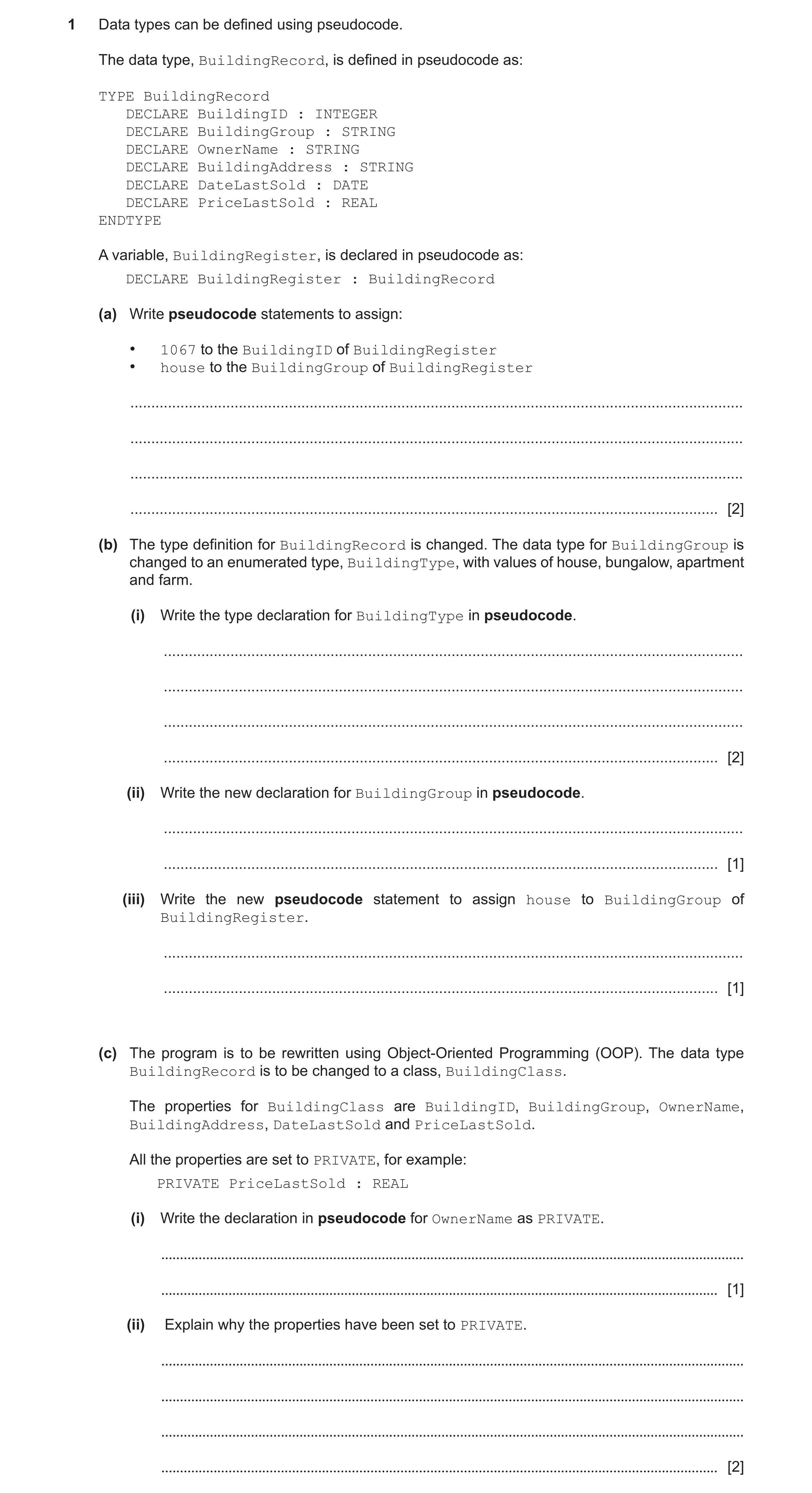 Question 6: Data types can be defined using pseudocode. The data type, BuildingRecord, is defined in pseudocode as: TYPE BuildingRecord DECLARE Buildin…