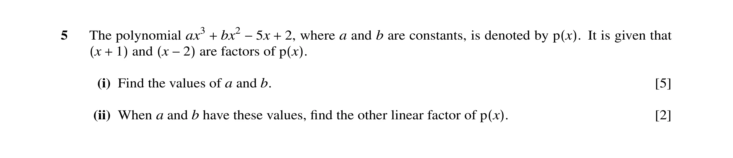 Question 13: The polynomial ax3 bx2 2, where a and b are constants, is denoted by It is given that and are+ factors−5xof+ p(x). (x + 1) (x −2) p(x). (i)…