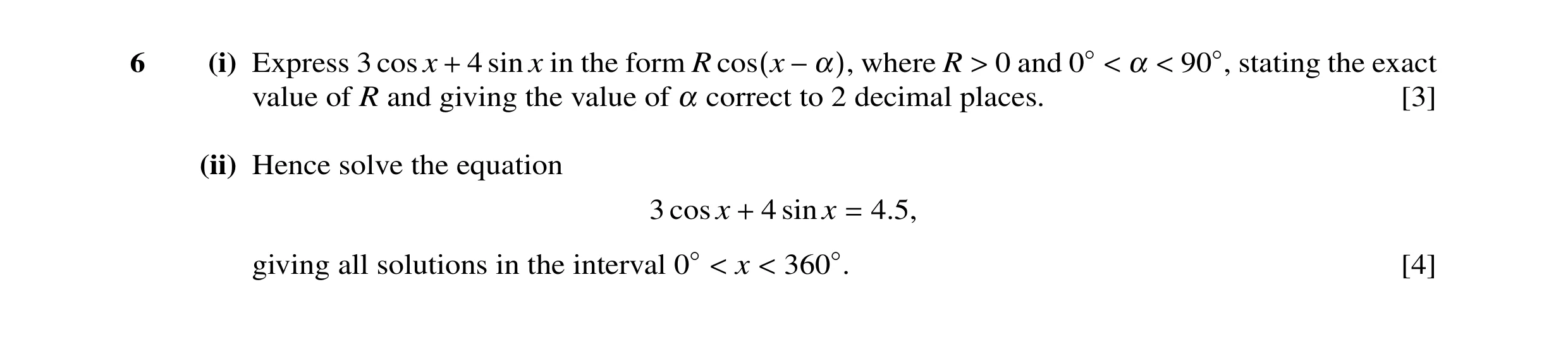 Question 13: (i) Express 3 cos x 4 sin x in the form R where R 0 and α 90◦, stating the exact value of R and giving+ the value of α correctcos(x −α),to …