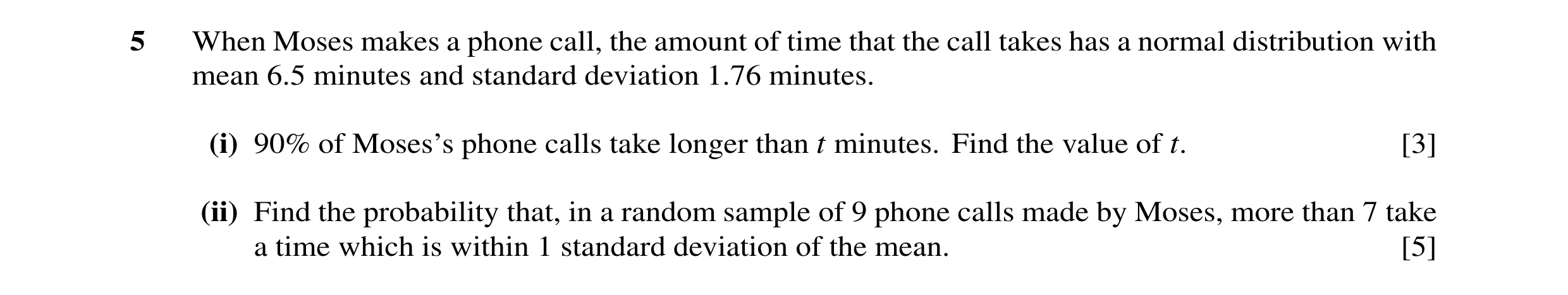 Question 30: When Moses makes a phone call, the amount of time that the call takes has a normal distribution with mean 6.5 minutes and standard deviatio…