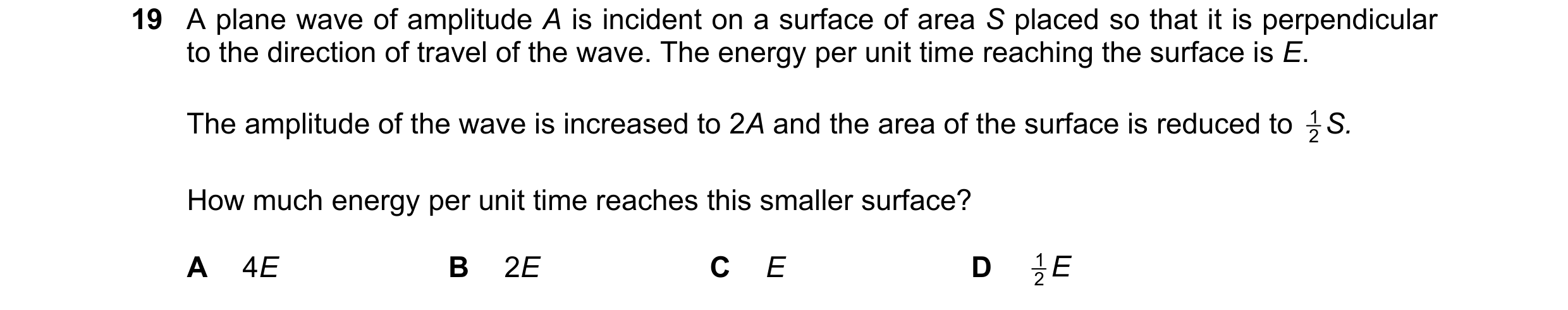 Question 245: A plane wave of amplitude A is incident on a surface of area S placed so that it is perpendicular to the direction of travel of the wave. T…