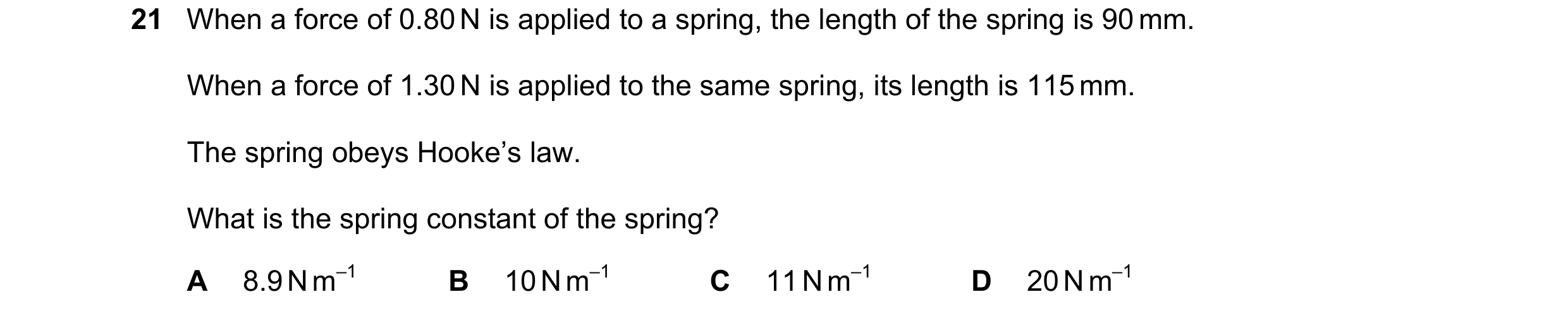 Question 131: When a force of 0.80 N is applied to a spring, the length of the spring is 90 mm. When a force of 1.30 N is applied to the same spring, its…