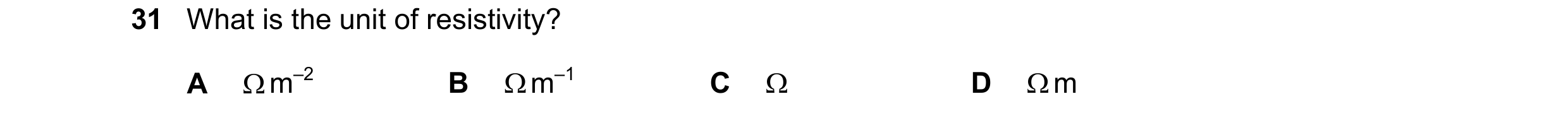 Question 154: What is the unit of resistivity? A  m–2 B  m–1 C  D  m