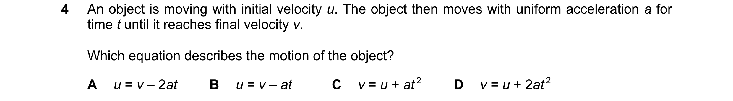 Question 206: An object is moving with initial velocity u. The object then moves with uniform acceleration a for time t until it reaches final velocity v…