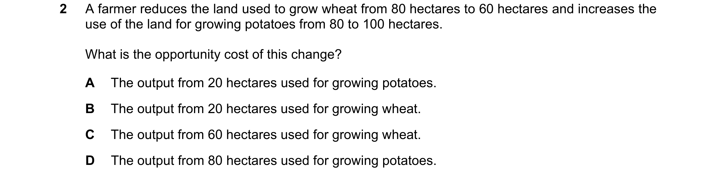 Question 65: A farmer reduces the land used to grow wheat from 80 hectares to 60 hectares and increases the use of the land for growing potatoes from 80…