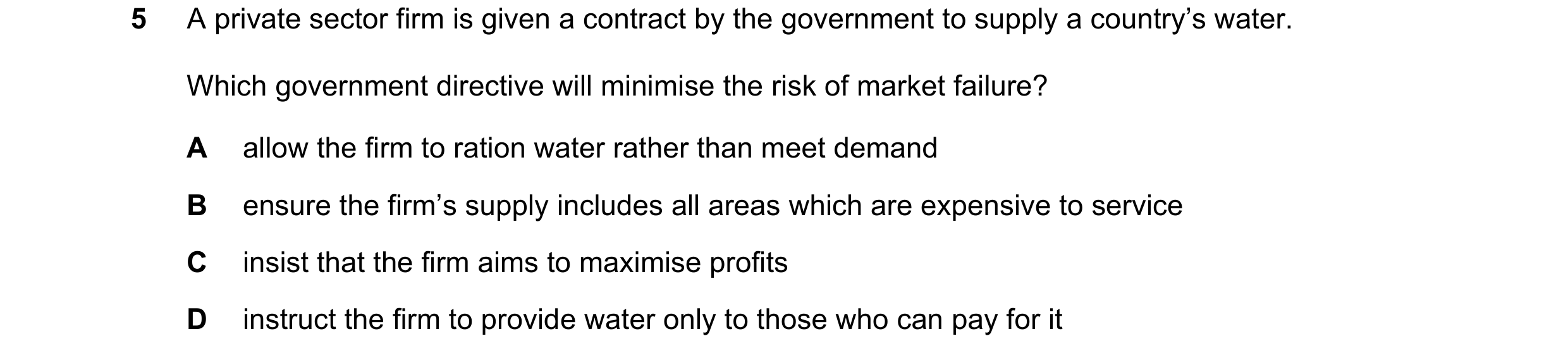 Question 53: A private sector firm is given a contract by the government to supply a country’s water. Which government directive will minimise the risk …